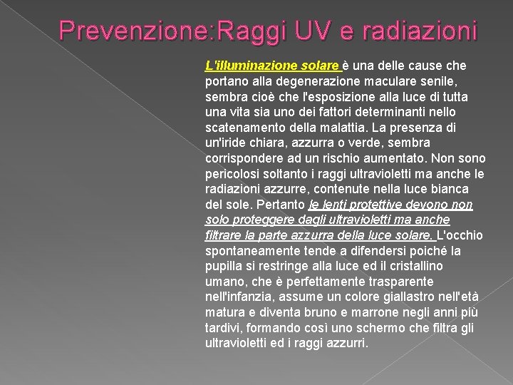 Prevenzione: Raggi UV e radiazioni L'illuminazione solare è una delle cause che portano alla