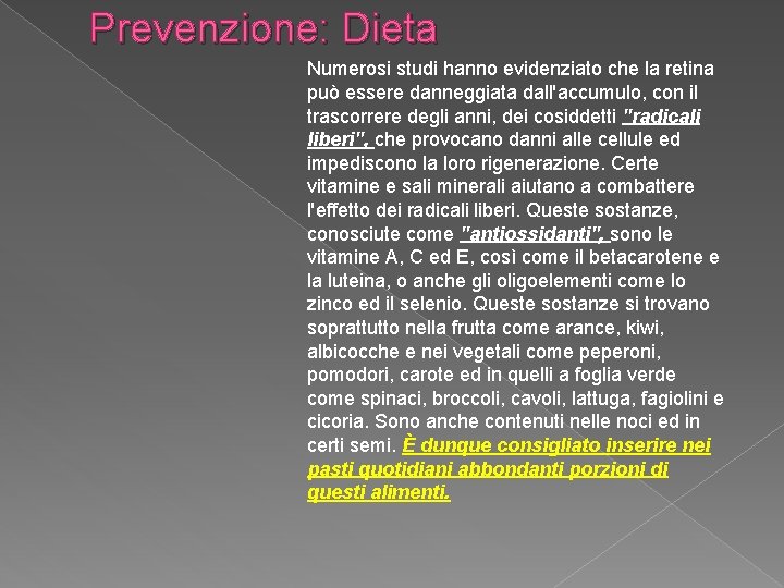 Prevenzione: Dieta Numerosi studi hanno evidenziato che la retina può essere danneggiata dall'accumulo, con