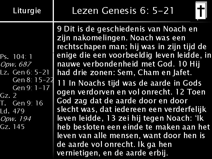 Liturgie Lezen Genesis 6: 5 -21 9 Dit is de geschiedenis van Noach en Liturgie Lezen Genesis 6: 5 -21 9 Dit is de geschiedenis van Noach en