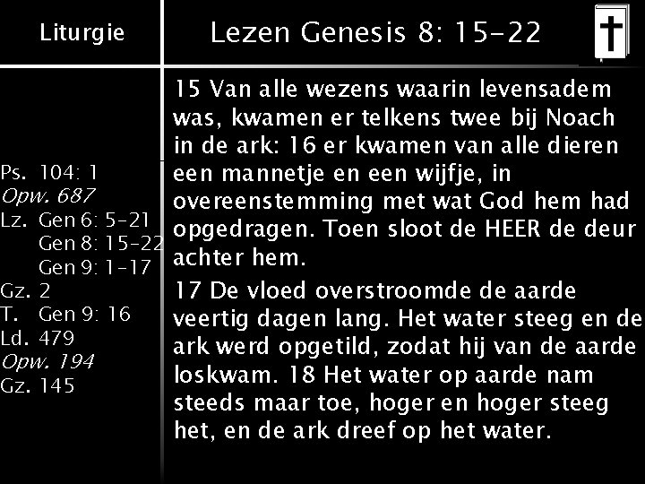 Liturgie Lezen Genesis 8: 15 -22 15 Van alle wezens waarin levensadem was, kwamen Liturgie Lezen Genesis 8: 15 -22 15 Van alle wezens waarin levensadem was, kwamen