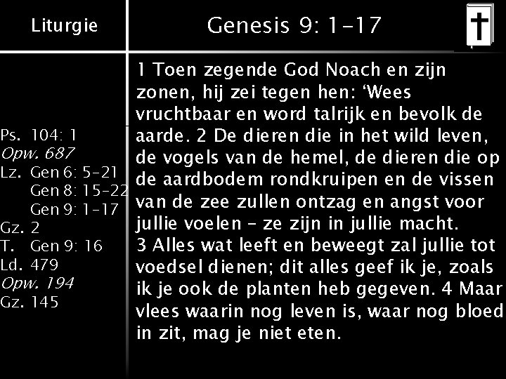 Liturgie Genesis 9: 1 -17 1 Toen zegende God Noach en zijn zonen, hij Liturgie Genesis 9: 1 -17 1 Toen zegende God Noach en zijn zonen, hij