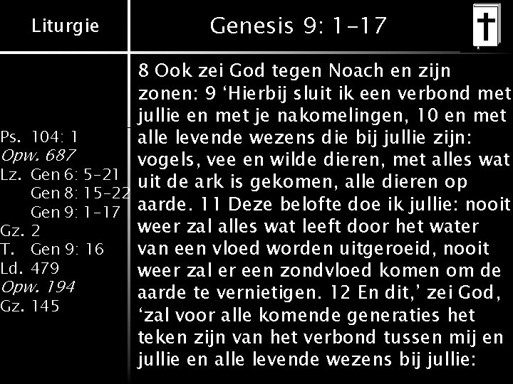 Liturgie Genesis 9: 1 -17 8 Ook zei God tegen Noach en zijn zonen: Liturgie Genesis 9: 1 -17 8 Ook zei God tegen Noach en zijn zonen: