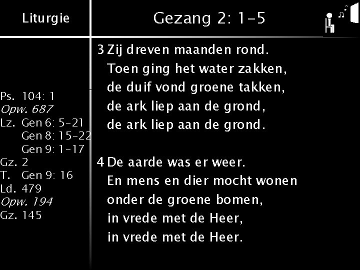 Liturgie Gezang 2: 1 -5 3 Zij dreven maanden rond. Toen ging het water Liturgie Gezang 2: 1 -5 3 Zij dreven maanden rond. Toen ging het water