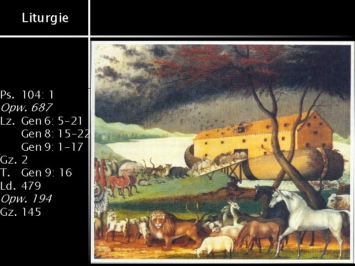 Liturgie Ps. 104: 1 Opw. 687 Lz. Gen 6: 5 -21 Gen 8: 15 Liturgie Ps. 104: 1 Opw. 687 Lz. Gen 6: 5 -21 Gen 8: 15