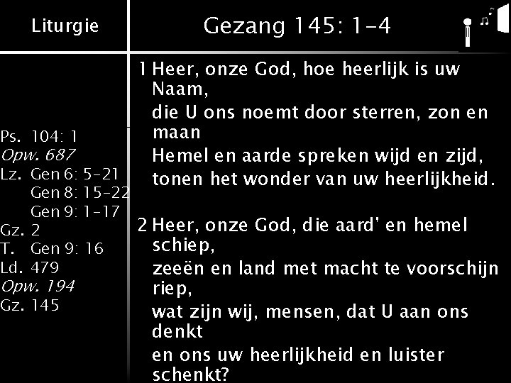Liturgie Gezang 145: 1 -4 1 Heer, onze God, hoe heerlijk is uw Naam, Liturgie Gezang 145: 1 -4 1 Heer, onze God, hoe heerlijk is uw Naam,