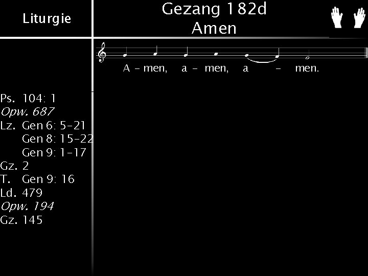 Liturgie Ps. 104: 1 Opw. 687 Lz. Gen 6: 5 -21 Gen 8: 15 Liturgie Ps. 104: 1 Opw. 687 Lz. Gen 6: 5 -21 Gen 8: 15