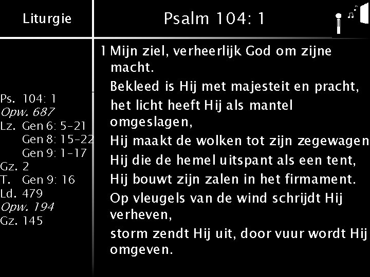 Liturgie Psalm 104: 1 1 Mijn ziel, verheerlijk God om zijne macht. Bekleed is Liturgie Psalm 104: 1 1 Mijn ziel, verheerlijk God om zijne macht. Bekleed is