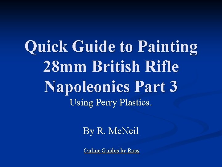 Quick Guide to Painting 28 mm British Rifle Napoleonics Part 3 Using Perry Plastics.