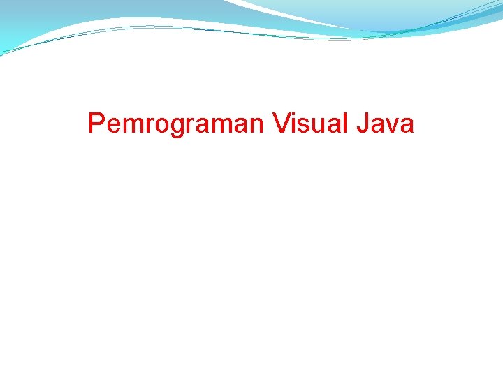 Pemrograman Visual Java 