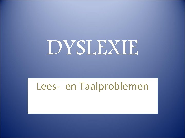 DYSLEXIE Lees- en Taalproblemen 
