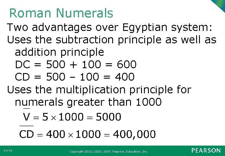 Roman Numerals Two advantages over Egyptian system: Uses the subtraction principle as well as