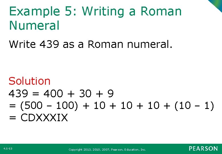 Example 5: Writing a Roman Numeral Write 439 as a Roman numeral. Solution 439