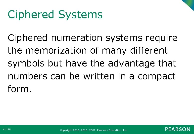 Ciphered Systems Ciphered numeration systems require the memorization of many different symbols but have