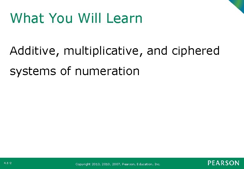 What You Will Learn Additive, multiplicative, and ciphered systems of numeration 4. 1 -2
