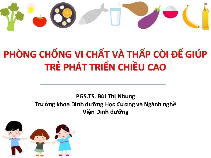 PHÒNG CHỐNG VI CHẤT VÀ THẤP CÒI ĐỂ GIÚP TRẺ PHÁT TRIỂN CHIỀU CAO PHÒNG CHỐNG VI CHẤT VÀ THẤP CÒI ĐỂ GIÚP TRẺ PHÁT TRIỂN CHIỀU CAO