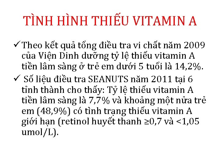 TÌNH HÌNH THIẾU VITAMIN A ü Theo kết quả tổng điều tra vi chất TÌNH HÌNH THIẾU VITAMIN A ü Theo kết quả tổng điều tra vi chất