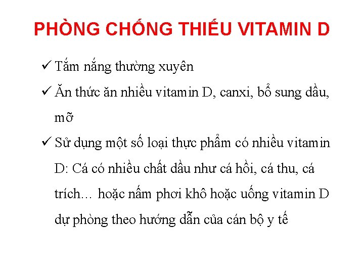 PHÒNG CHỐNG THIẾU VITAMIN D ü Tắm nắng thường xuyên ü Ăn thức ăn PHÒNG CHỐNG THIẾU VITAMIN D ü Tắm nắng thường xuyên ü Ăn thức ăn