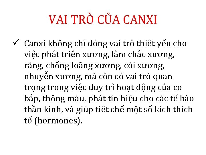 VAI TRÒ CỦA CANXI ü Canxi không chỉ đóng vai trò thiết yếu cho VAI TRÒ CỦA CANXI ü Canxi không chỉ đóng vai trò thiết yếu cho