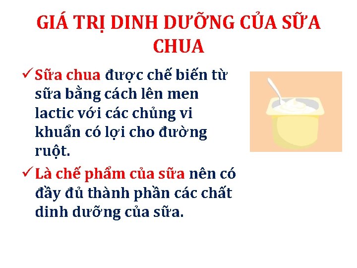 GIÁ TRỊ DINH DƯỠNG CỦA SỮA CHUA ü Sữa chua được chế biến từ GIÁ TRỊ DINH DƯỠNG CỦA SỮA CHUA ü Sữa chua được chế biến từ