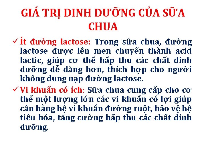 GIÁ TRỊ DINH DƯỠNG CỦA SỮA CHUA ü Ít đường lactose: Trong sữa chua, GIÁ TRỊ DINH DƯỠNG CỦA SỮA CHUA ü Ít đường lactose: Trong sữa chua,