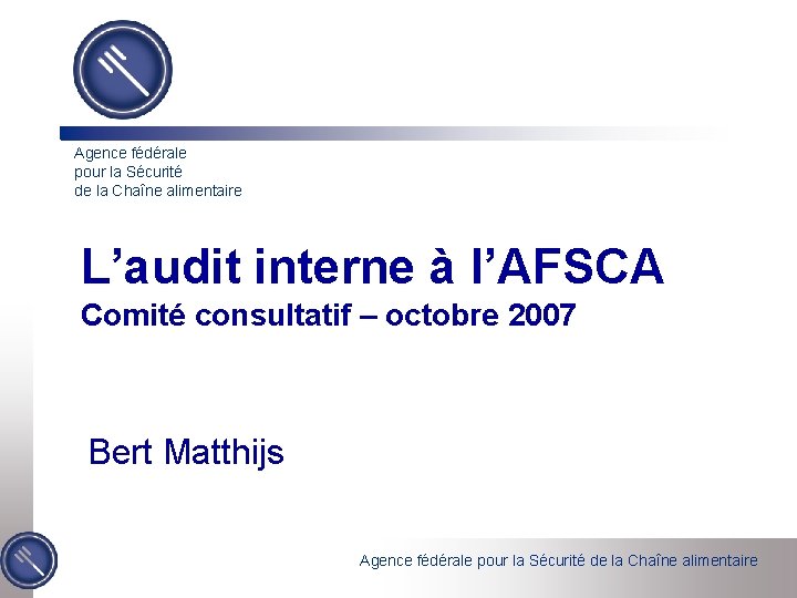 Agence fédérale pour la Sécurité de la Chaîne alimentaire L’audit interne à l’AFSCA Comité