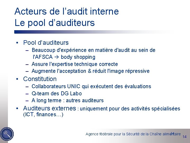 Acteurs de l’audit interne Le pool d’auditeurs • Pool d’auditeurs – Beaucoup d'expérience en