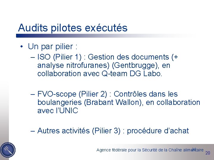 Audits pilotes exécutés • Un par pilier : – ISO (Pilier 1) : Gestion