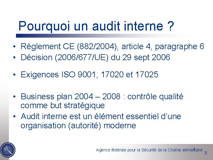 Pourquoi un audit interne ? • Règlement CE (882/2004), article 4, paragraphe 6 •