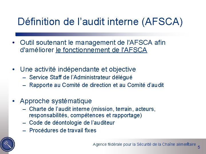 Définition de l’audit interne (AFSCA) • Outil soutenant le management de l'AFSCA afin d'améliorer