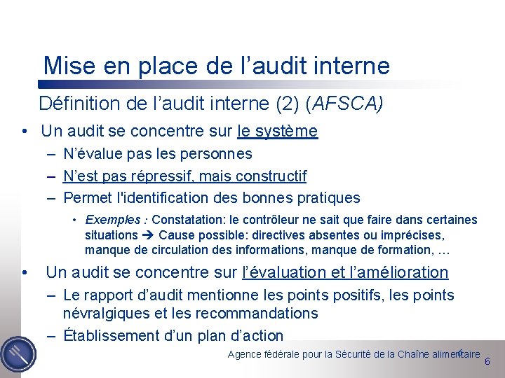 Mise en place de l’audit interne Définition de l’audit interne (2) (AFSCA) • Un