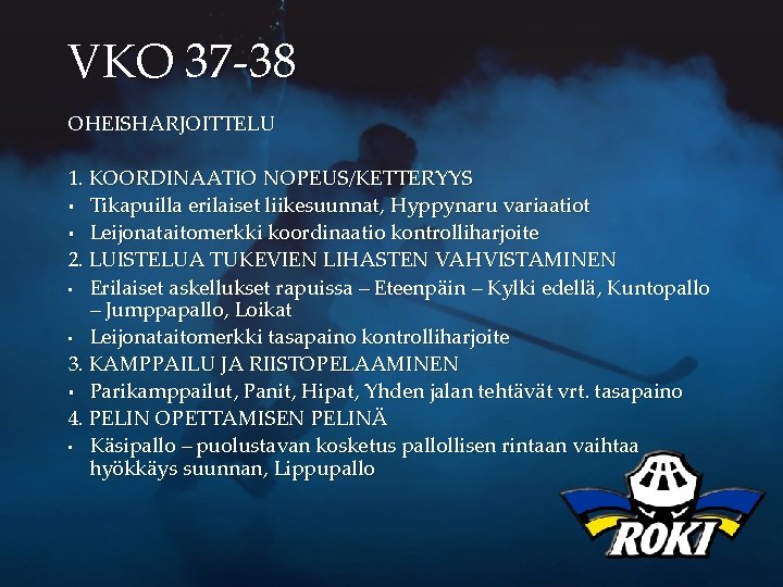 VKO 37 -38 OHEISHARJOITTELU 1. KOORDINAATIO NOPEUS/KETTERYYS § Tikapuilla erilaiset liikesuunnat, Hyppynaru variaatiot §