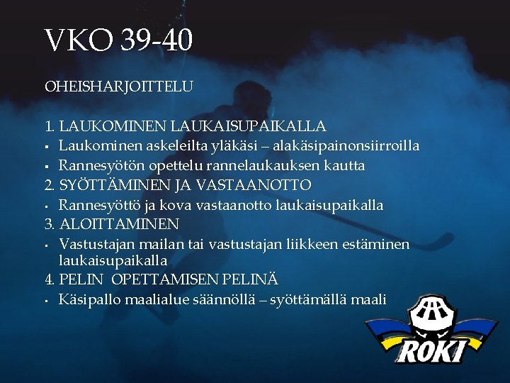 VKO 39 -40 OHEISHARJOITTELU 1. LAUKOMINEN LAUKAISUPAIKALLA § Laukominen askeleilta yläkäsi – alakäsipainonsiirroilla §