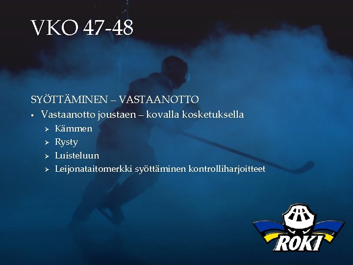 VKO 47 -48 SYÖTTÄMINEN – VASTAANOTTO § Vastaanotto joustaen – kovalla kosketuksella Ø Ø