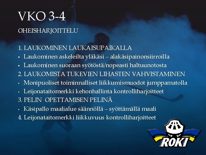 VKO 3 -4 OHEISHARJOITTELU 1. LAUKOMINEN LAUKAISUPAIKALLA § Laukominen askeleilta yläkäsi – alakäsipainonsiirroilla §