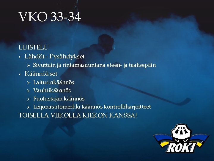 VKO 33 -34 LUISTELU § Lähdöt - Pysähdykset Ø § Sivuttain ja rintamasuuntana eteen-