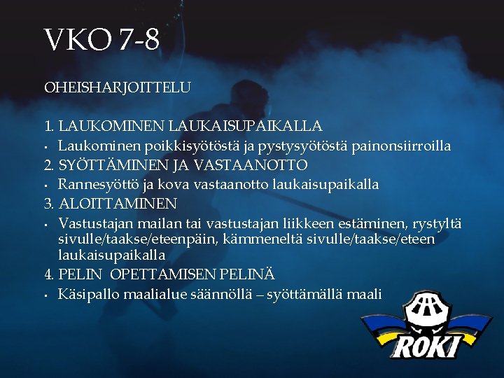 VKO 7 -8 OHEISHARJOITTELU 1. LAUKOMINEN LAUKAISUPAIKALLA • Laukominen poikkisyötöstä ja pystysyötöstä painonsiirroilla 2.