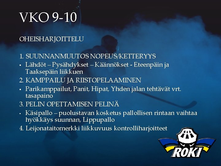 VKO 9 -10 OHEISHARJOITTELU 1. SUUNNANMUUTOS NOPEUS/KETTERYYS § Lähdöt – Pysähdykset – Käännökset -