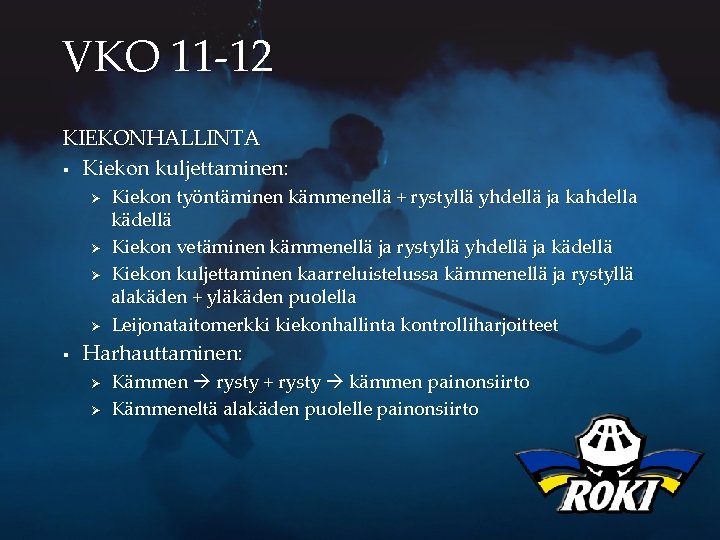 VKO 11 -12 KIEKONHALLINTA § Kiekon kuljettaminen: Ø Ø § Kiekon työntäminen kämmenellä +