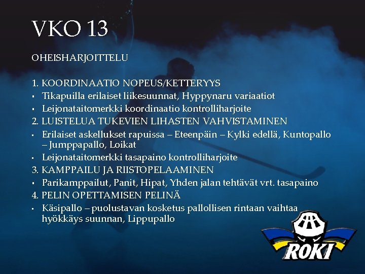 VKO 13 OHEISHARJOITTELU 1. KOORDINAATIO NOPEUS/KETTERYYS § Tikapuilla erilaiset liikesuunnat, Hyppynaru variaatiot § Leijonataitomerkki