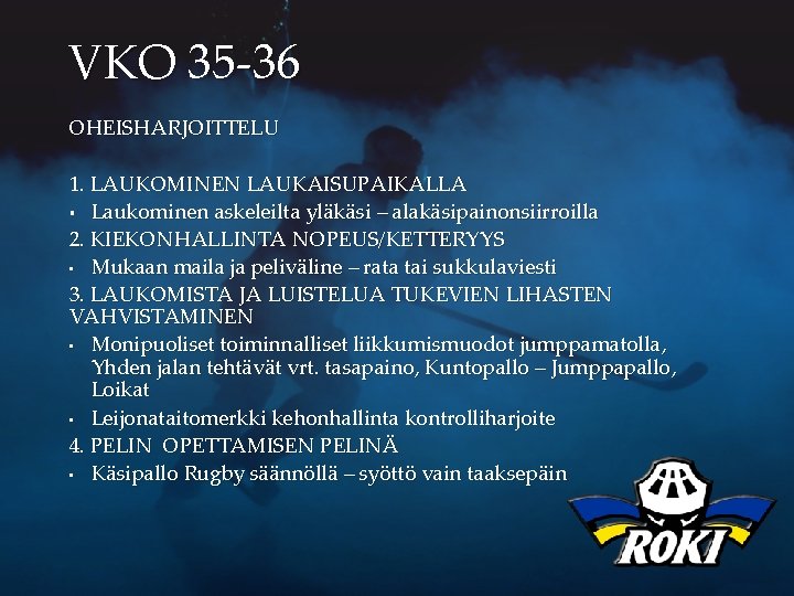 VKO 35 -36 OHEISHARJOITTELU 1. LAUKOMINEN LAUKAISUPAIKALLA § Laukominen askeleilta yläkäsi – alakäsipainonsiirroilla 2.