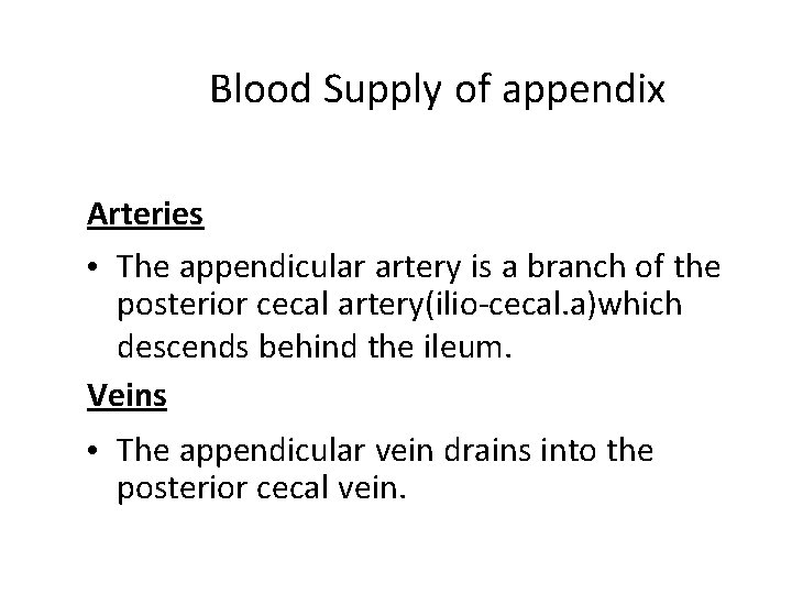 Blood Supply of appendix Arteries • The appendicular artery is a branch of the