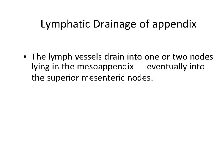 Lymphatic Drainage of appendix • The lymph vessels drain into one or two nodes