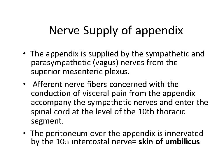 Nerve Supply of appendix • The appendix is supplied by the sympathetic and parasympathetic