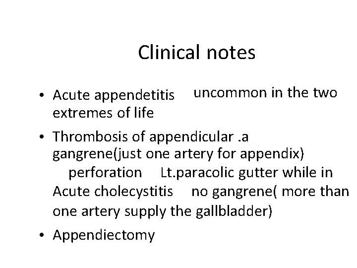 Clinical notes • Acute appendetitis uncommon in the two extremes of life • Thrombosis