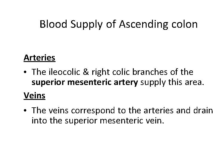 Blood Supply of Ascending colon Arteries • The ileocolic & right colic branches of