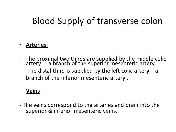 Blood Supply of transverse colon • Arteries: - The proximal two thirds are supplied