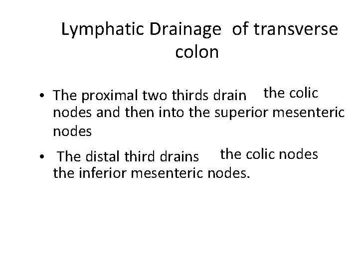 Lymphatic Drainage of transverse colon • The proximal two thirds drain the colic nodes