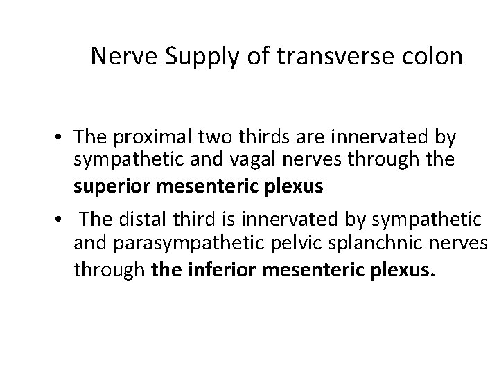 Nerve Supply of transverse colon • The proximal two thirds are innervated by sympathetic