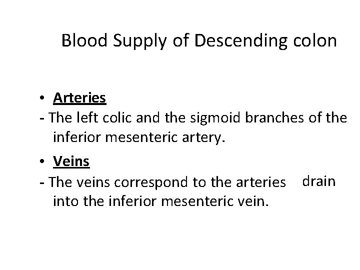 Blood Supply of Descending colon • Arteries - The left colic and the sigmoid