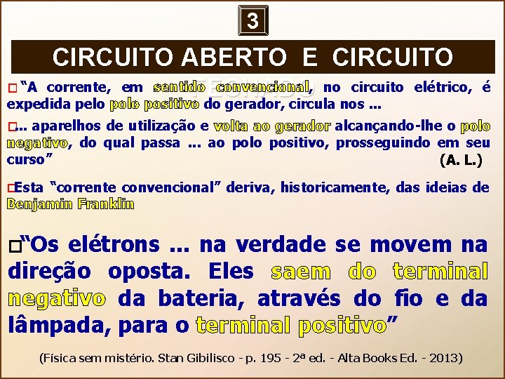 3 CIRCUITO ABERTO E CIRCUITO � “A corrente, em sentido convencional, no circuito elétrico,